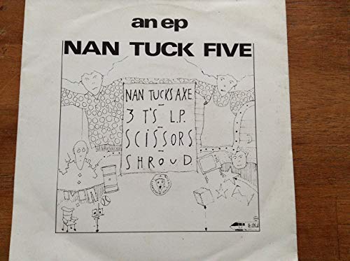 Nan Tuck Five E.P A.Side 1) Nan Tucks Axe 2) 3 T's L.P, B.Side 1) Shroud 2) Scissors, Brickyard Records Label 1983