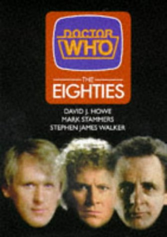 Doctor Who: The Eighties (Dr Who) Howe, David J.; Stammers, Mark and Walker, Stephen James