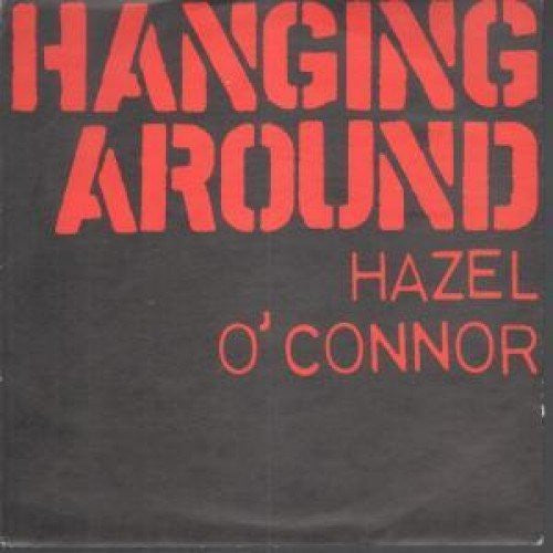 Hazel O'Connor A.Side Hanging Around, B.Side (1) Hold On (2) Not For You, 3 track Albion Record Label 1981, 7 inch vinyl Single