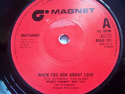 Matchbox A.Side When You Ask About Love, B.Side You've Made A Fool Of Me Magnet Records Label 1980, 7 inch vinyl Single