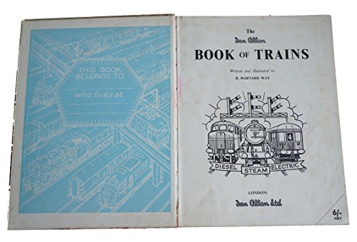 The Ian Allan Book of Trains. Written and illustrated by R. B. Way [unknown_binding] Robert Barnard Way [Jan 01, 1958] …