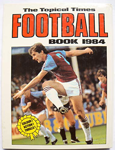 THE TOPICAL TIMES FOOTBALL BOOK 1984 [hardcover] No Author. [Jan 01, 1983] …