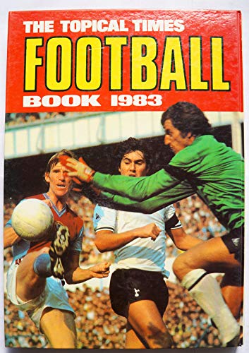 The topical times Football Book 1983 [paperback] [Jan 01, 1982] …