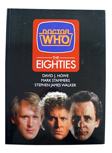 Doctor Who: The Eighties (Doctor Who Series) [paperback] Howe, David J.,Stammers, Mark,Walker, Stephen James [Nov 06, 1997] …