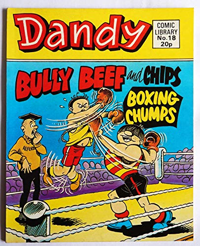 Dandy Comic Library No. 18 Bully Beef and Chips Boxing Chumps [comic] D C Thomson. [Jan 01, 1983] …