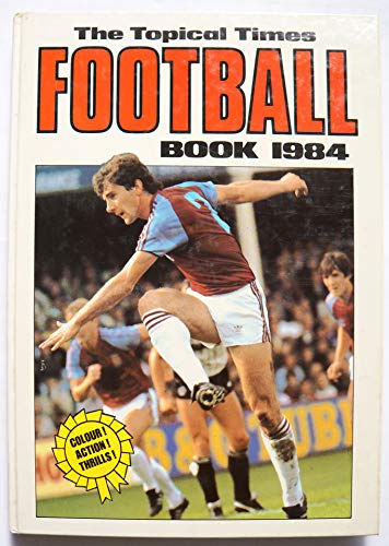 THE TOPICAL TIMES FOOTBALL BOOK 1984 [hardcover] No Author. [Jan 01, 1983] …
