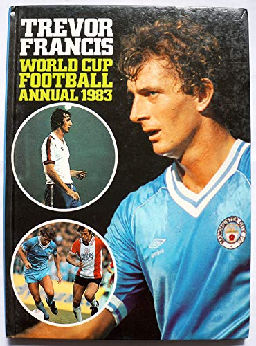 WORLD CUP FOOTBALL ANNUAL 1983 [hardcover] TREVOR FRANCIS [Jan 01, 1982] …
