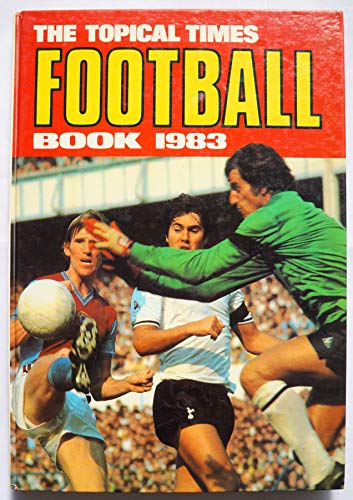 The topical times Football Book 1983 [paperback] [Jan 01, 1982] …