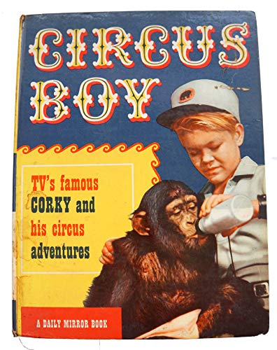 Circus Boy: TV's famous Corky and his circus adventures [hardcover] Gordon Grimsley,Dorothea J snow,John Pollack [Jan 01, 1958] …